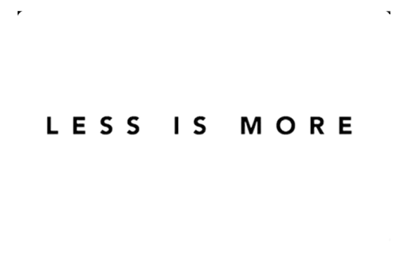 less is more